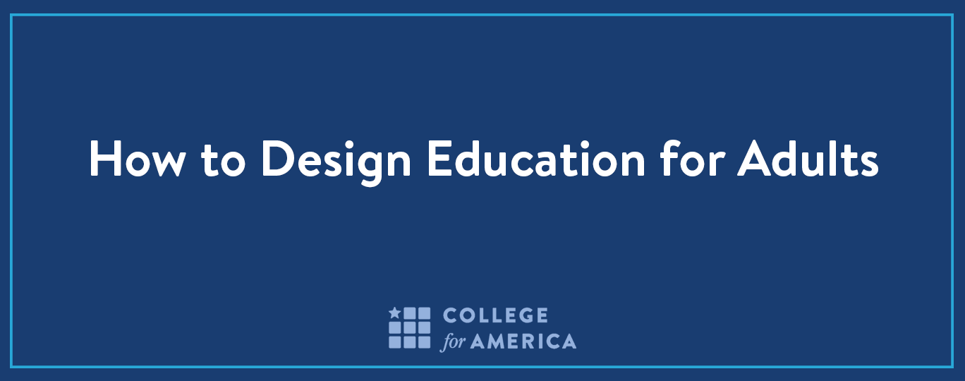 How to Design Education for Adults, College for America