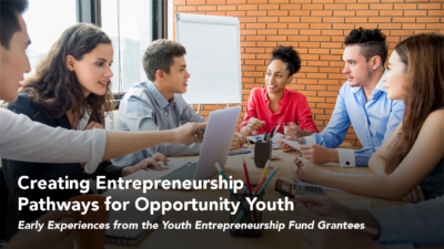 Creating Entrepreneurship Pathways for Opportunity Youth: Early Experiences from the Youth Entrepreneurship Fund Grantees