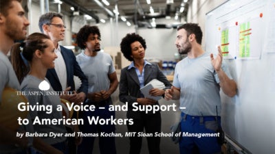 Giving a Voice – and Support – to American Workers by Barbara Dyer and Thomas Kochan, MIT Sloan School of Management