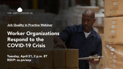 Foreground: "Job Quality in Practice Webinar: Worker Organizations Respond to the COVID-19 Crisis. Tuesday, April 21, 2 p.m. ET. RSVP: as.pn/eop" Background: Photo of warehouse worker preparing goods for dispatch.