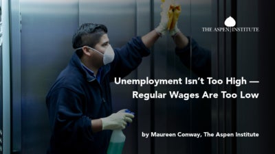 Unemployment Isn’t Too High — Regular Wages Are Too Low by Maureen Conway, The Aspen Institute