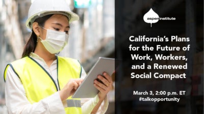 Foreground: "California's Plans for the Future of Work, Workers, and a Renewed Social Contract. March 3, 2:00 p.m. ET. #talkopportunity." Background: Photo of an Asian woman working in a warehouse. She is using a tablet and wearing a hard hat, face mask, and reflector vest.