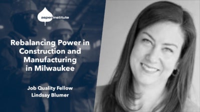 Social media graphic for the blog post, “Rebalancing Power in Construction and Manufacturing in Milwaukee: A Profile of Job Quality Fellow Lindsay Blumer, President and CEO, WRTP l BIG STEP.” The image includes the title of the piece, the Aspen Institute logo, and a photo of Lindsay Blumer.