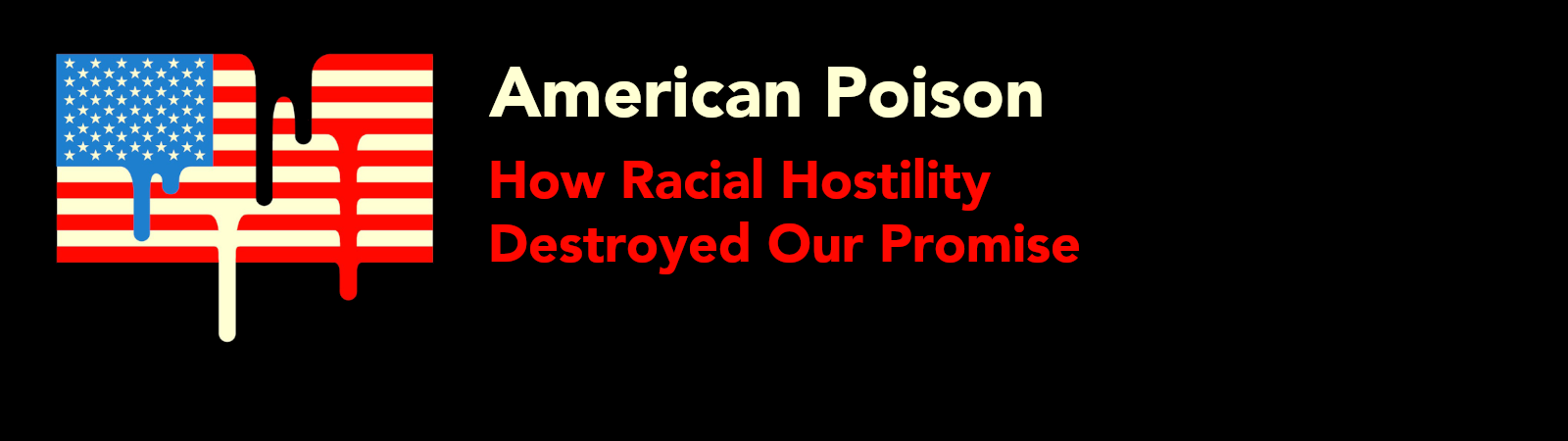 American Poison: How Racial Hostility Destroyed Our Promised