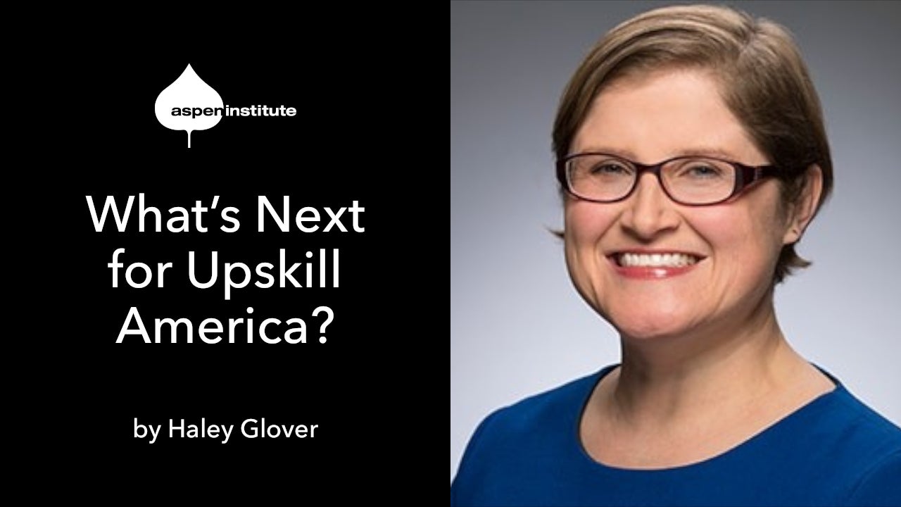 Social media image for the blog post, “What’s Next for Upskill America?” The image includes the title, the Aspen Institute logo, and a photo of the author, Haley Glover.